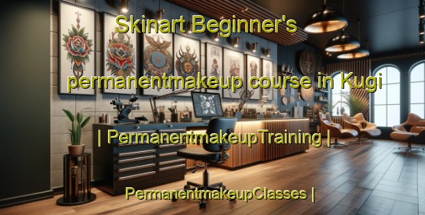 Skinart Beginner's permanentmakeup course in Kugi | PermanentmakeupTraining | PermanentmakeupClasses | SkinartTraining-Russian Federation